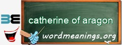 WordMeaning blackboard for catherine of aragon